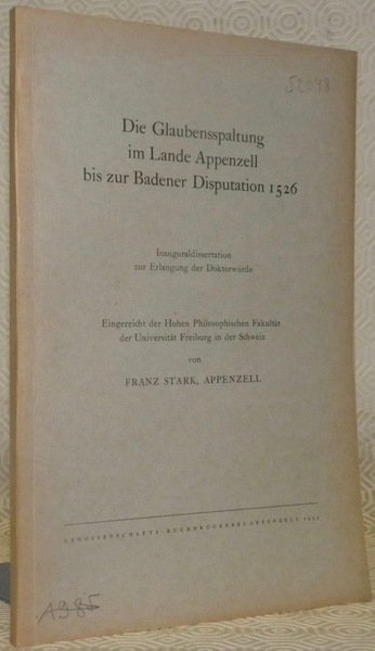 Die Glaubensspaltung im Lande Appenzell bis zur Badener Disputation 1526. …