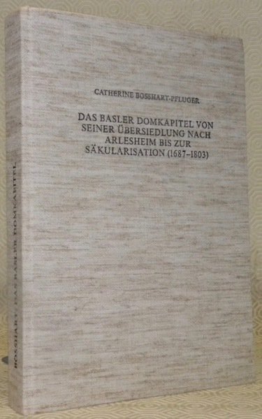 Das Basler Domkapitel von seiner Übersiedlung nach Arlesheim bis zur …