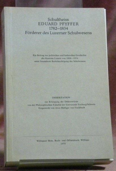 Schultheiss Eduard Pfyffer 1782-1834. Förderer des Luzerner Schulwesens. Diss. | Immagine principale