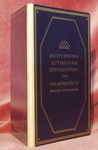 Meisterwerke Altpersischer Teppichknüpferei. Eine Sammlung stylgetreuer Nachschöpfungen nach weltberühmten Originalen …