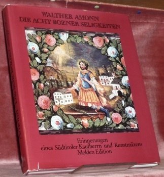 Walther Amonn. Die Acht Bozner Seligkeiten. Erinnerungen eines Südtiroler Kaufherrn … | Immagine principale
