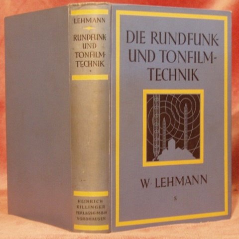 Die Rundfunk und Tonfilmtechnik. Ein Hand und Lehrbuch für Funkwesen, …