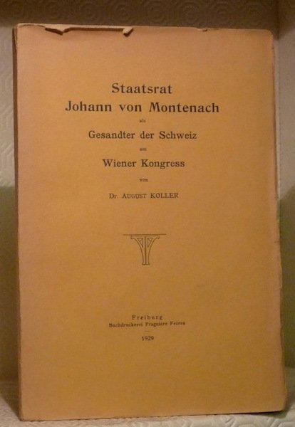 Staatsrat Johann von Montenach als Gesandter der Schweiz am Wiener …