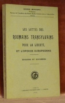 Les luttes des Roumains transylvains pour la liberté, et l’opinion européenne. Episodes et souvenirs. Réédition de l’édition de Paris 1933.