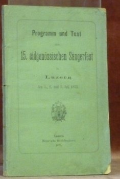 Programm und Text zum 15. eidgenössischen Sängerfest in Luzern den …