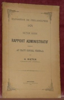 Exposition de Philadelphie 1876. Section Suisse. Rapport Administratif présenté au …