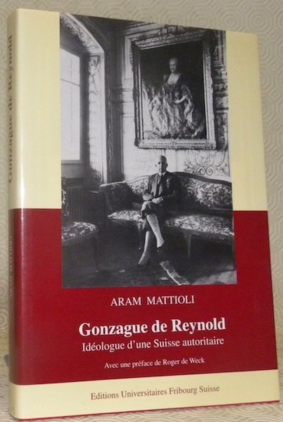 Gonzague de Reynold. Idéologue d’une Suisse autoritaire. Préface de Roger …
