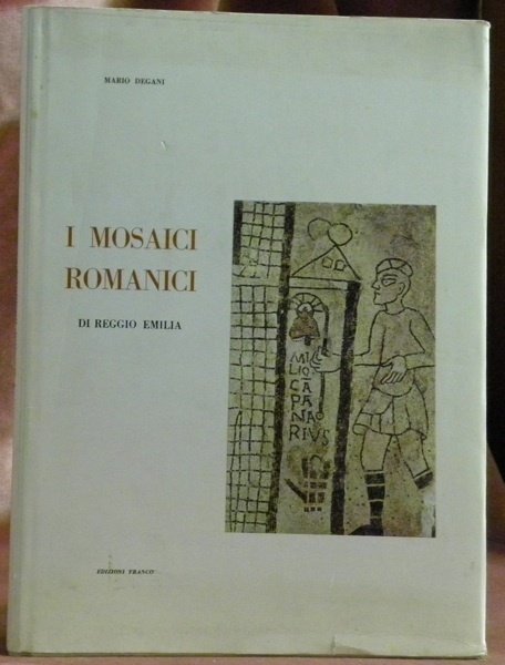 I Mosaici Romani di Reggio Emilia. Con quarantacinque tavole di cui quattro a colori.