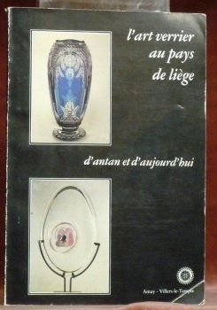 L’art verrier au pays de Liège d’antan et d’aujourd’hui. Exposition …