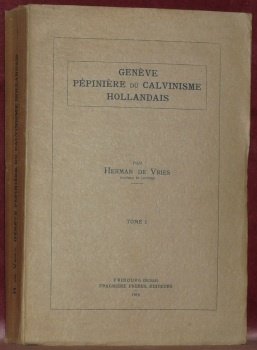 Genève, pépinière du Calvinisme Hollandais. I. Les étudiants des Pays-Bas …