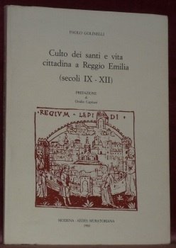 Culto dei santi e vita cittadina a Reggio Emilia (secoli IX - XII).Prefazione di Ovidio Capitani.