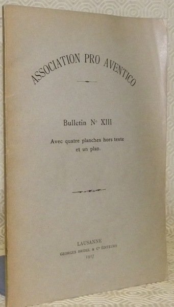 Association Pro Aventico. Bulletin n° XIII. Avec quatre planches hors …