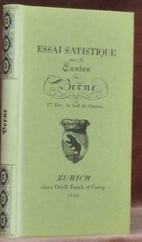 Essai statistique sur le canton de Berne. Ire Div. le …