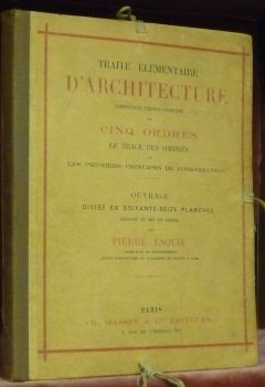 Traité élémentaire d’architecture comprenant l’étude complète des cinq ordres, le …