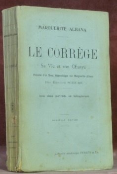 Le Corrège. Sa vie, son oeuvre. Précédé d’un Essai biographique …