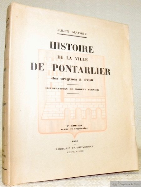 Histoire de la ville de Pontarlier des origines à 1790. …