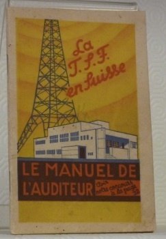 La T. S. F. en Suisse. Le manuel de l’auditeur. …