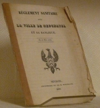 Règlement Sanitaire pour la Ville de Neuchâtel et sa banlieue. …