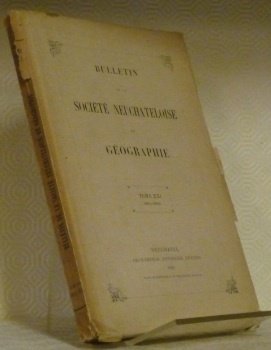 BULLETIN de la Société Neuchâteloise de Géographie. Tome XXI ,1911-1912.