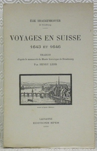 Voyages en Suisse, 1643 et 1646. Traduit d’après le manuscrit …