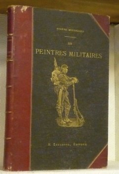 Les Peintres Militaires. Contenant les biographies de MM. de Neuville, …