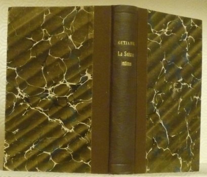 La Suisse Intime. Etude véridique. Psychologie - Moeurs - Industrie …