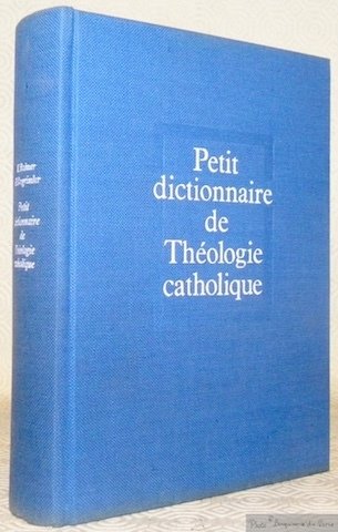 Petit dictionnaire de théologie catholique. Traduit de l’allemand par Paul …