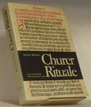 Das Churer Rituale 1503 - 1927. Geschichte der Agende - …