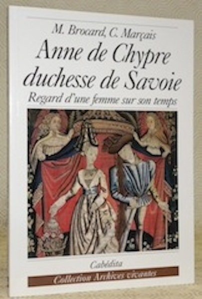 Anne de Chypre, duchesse de Savoie. Regard d’une femme sur …