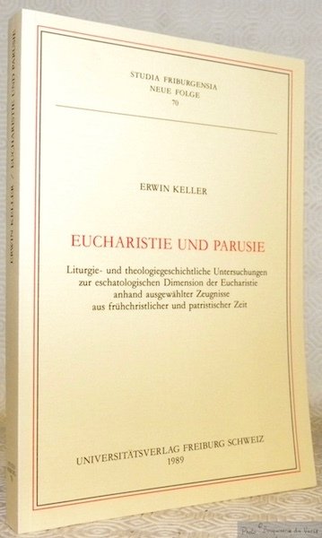Eucharistie und Parusie. Liturgie- und theologiegeschichtliche Untersuchungen zur eschatologischen Dimension …