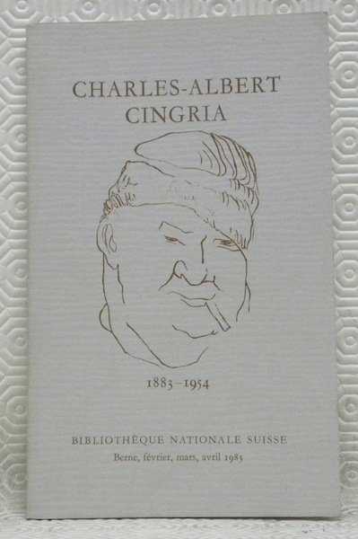 CHARLES-ALBERT CINGRIA. 1883 - 1954. Exposition du Centenaire. Bibliothèque Nationale …