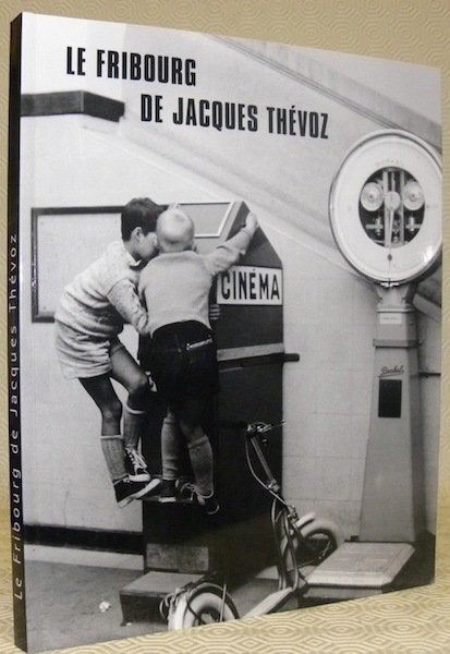 Le Fribourg de Jacques Thévoz dans les années 40-60. Das …