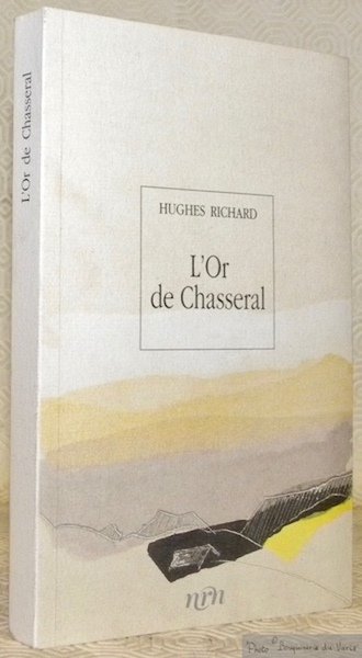 L’Or de Chasseral. Collection Ecrivains neuchâtelois d’hier et d’aujourd’hui.