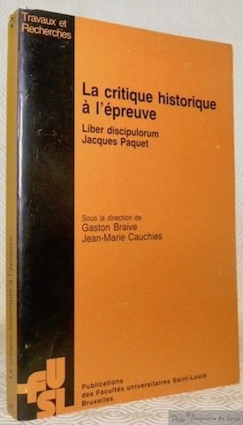 La critique historique à l’épreuve. Liber discipulorum Jacques Paquet. Sous … | Immagine principale