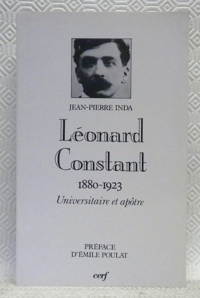 LEONARD CONSTANT. 1880 - 1923. Universitaire et apôtre. Préface d’Emile … | Immagine principale