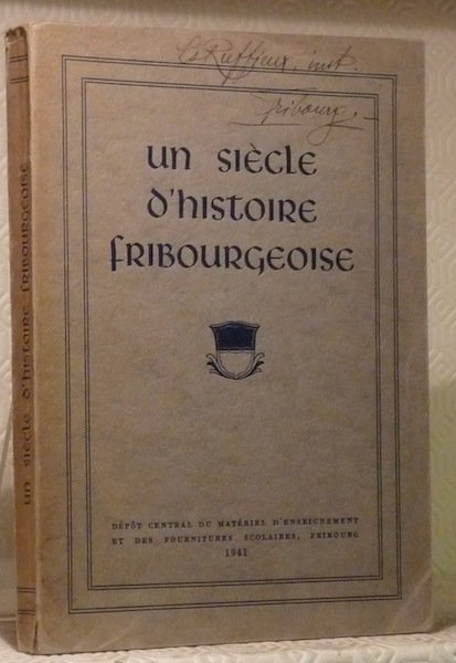 Un siècle d’histoire fribourgeoise.