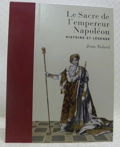 Le Sacre de l’empereur Napoléon. Histoire et légende.