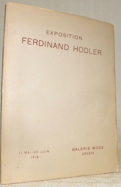 Exposition Fedianand Hodler. 11 mai - 30 juin 1918. Galerie …