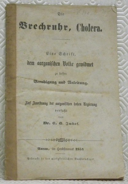 Die Brechruhr, Cholera. Eine Schrift dem aargauischen Volke gewidmet zu …