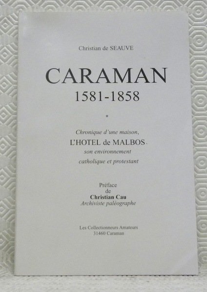 CARAMAN. 1581 - 1858. Chronique d’une maison, l’Hotel de Malbos …