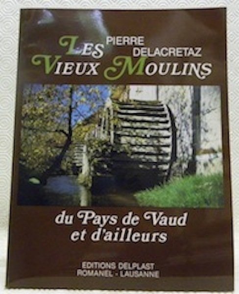 Les vieux moulins du Pays de Vaud et d’ailleurs.