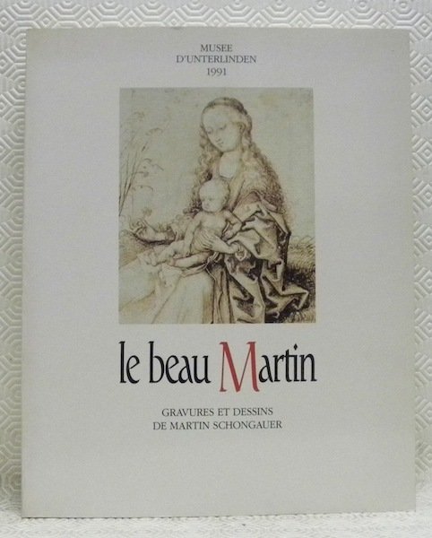 Le Beau Martin. Gravures et dessins de Martin Schongauer vers …