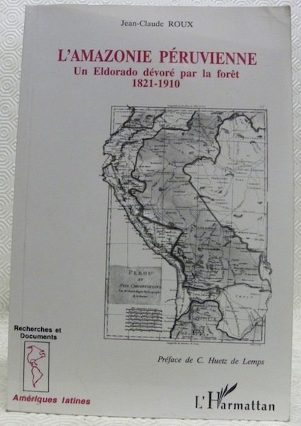 L’Amazonie péruvienne. Un Eldorado dévoré par la forêt 1821-1910. Préface … | Immagine principale