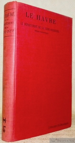 Le Havre et le Département de la Seine-Inférieure. Etudes économiques. …