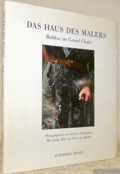 Das Haus des Malers. Balthus im Grand Chalet. Photographien von Kishin Shinoyama. Mit einem Text von Gero von Boehm.