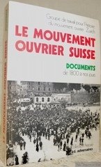 Le Mouvement ouvrier suisse. Documents. Situation, organisation et luttes des …