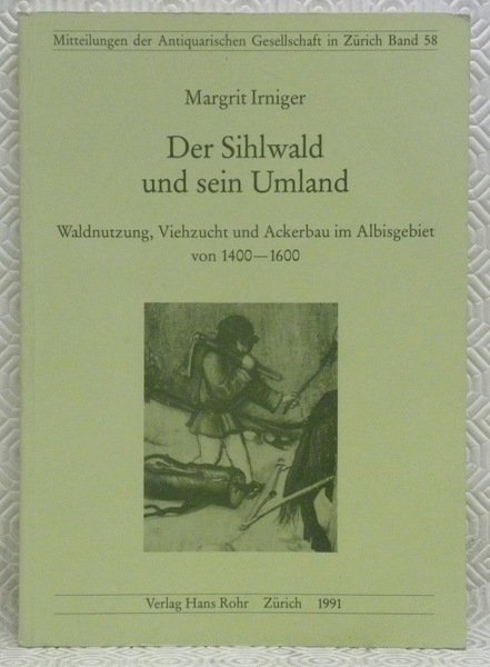 Der Sihlwald und sein Umland. Waldnutzung, Viehzucht und Ackerbau im …