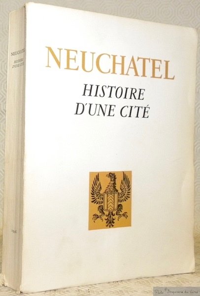 Neuchâtel histoire d’une cité.