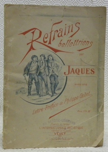 Refrains bellettriens par Jaques. Lettre-préface de Philippe Godet.