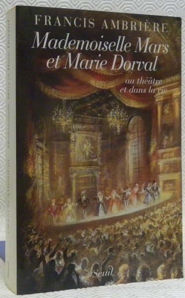 Mademoiselle Mars et Marie Dorval au théâtre et dans la …